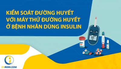 KIỂM SOÁT ĐƯỜNG HUYẾT VỚI MÁY THỬ ĐƯỜNG HUYẾT Ở BỆNH NHÂN DÙNG INSULIN